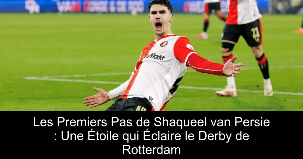 Les Premiers Pas de Shaqueel van Persie : Une Étoile qui Éclaire le Derby de Rotterdam