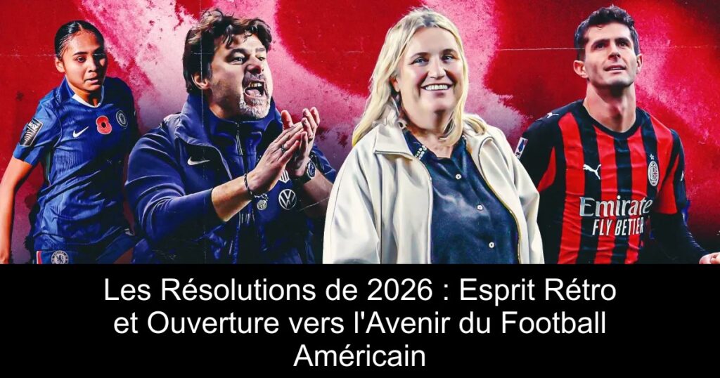 Les Résolutions de 2026 : Esprit Rétro et Ouverture vers l&rsquo;Avenir du Football Américain