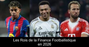 Les Rois de la Finance Footballistique en 2026