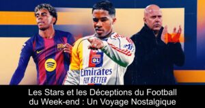 Les Stars et les Déceptions du Football du Week-end : Un Voyage Nostalgique