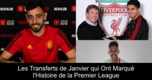 Les Transferts de Janvier qui Ont Marqué l'Histoire de la Premier League