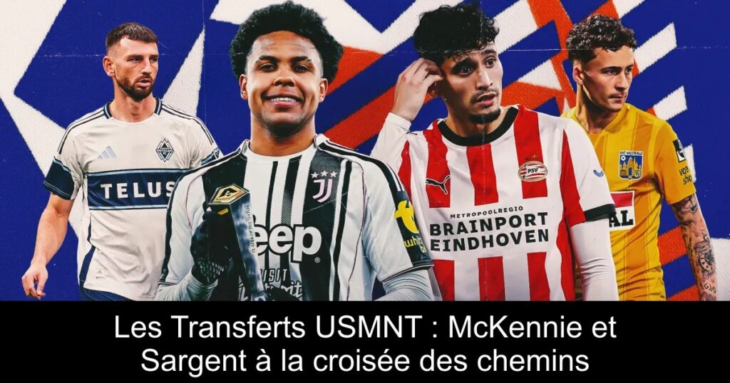 Les Transferts USMNT : McKennie et Sargent à la croisée des chemins