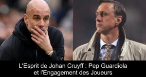 L&rsquo;Esprit de Johan Cruyff : Pep Guardiola et l&rsquo;Engagement des Joueurs