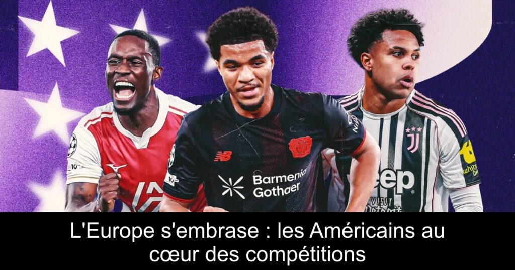 L&rsquo;Europe s’embrase : les Américains au cœur des compétitions