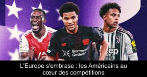 L&rsquo;Europe s’embrase : les Américains au cœur des compétitions
