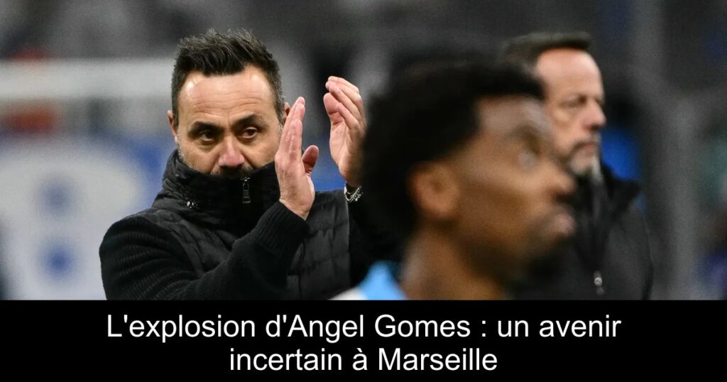 L'explosion d'Angel Gomes : un avenir incertain à Marseille