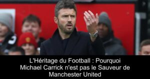 L'Héritage du Football : Pourquoi Michael Carrick n'est pas le Sauveur de Manchester United