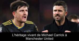 L&rsquo;héritage vivant de Michael Carrick à Manchester United