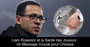 Liam Rosenior et la Santé des Joueurs : Un Message Crucial pour Chelsea