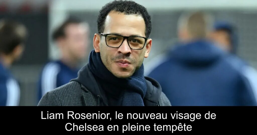 Liam Rosenior, le nouveau visage de Chelsea en pleine tempête