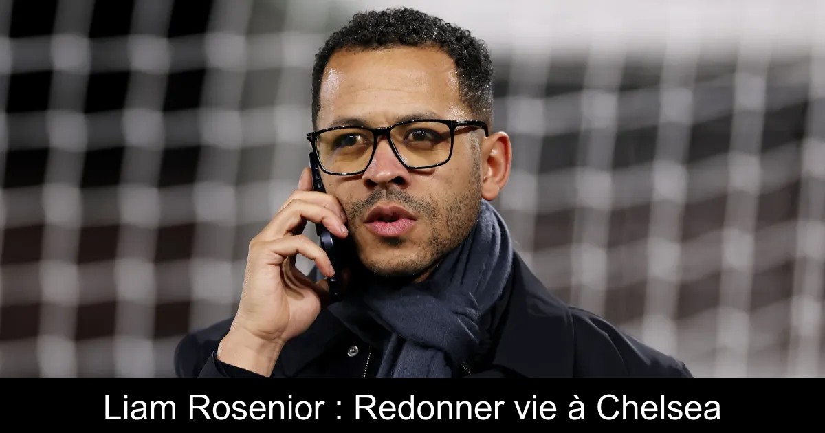 Liam Rosenior : Redonner vie à Chelsea - FootIledeFrance