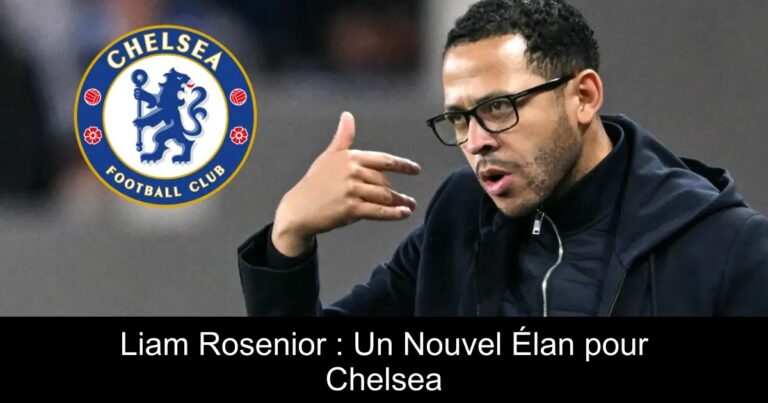 Liam Rosenior : Un Nouvel Élan pour Chelsea