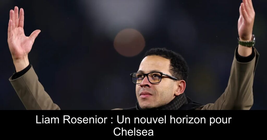 Liam Rosenior : Un nouvel horizon pour Chelsea