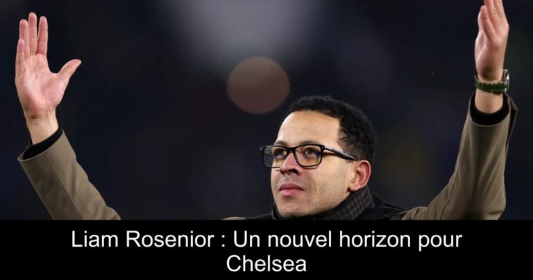 Liam Rosenior : Un nouvel horizon pour Chelsea