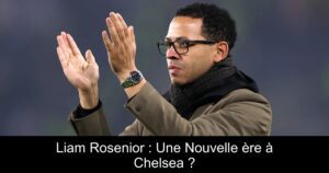 Liam Rosenior : Une Nouvelle ère à Chelsea ?