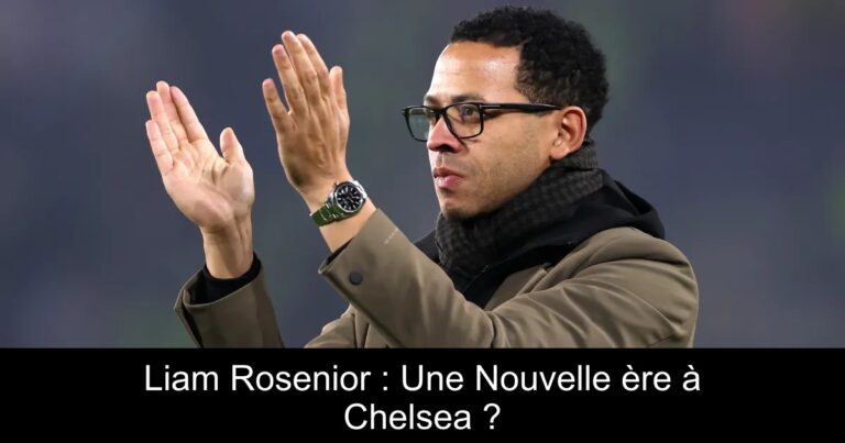 Liam Rosenior : Une Nouvelle ère à Chelsea ?
