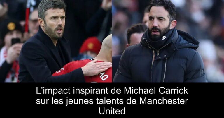 L'impact inspirant de Michael Carrick sur les jeunes talents de Manchester United