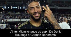 L'Inter Miami change de cap : De Denis Bouanga à Germán Berterame