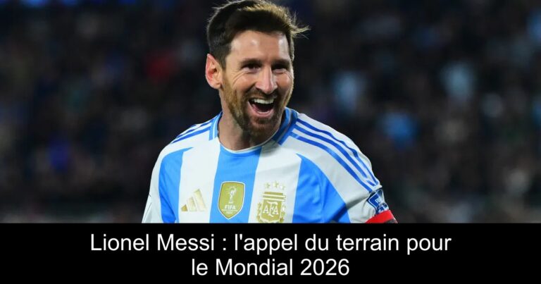 Lionel Messi : l'appel du terrain pour le Mondial 2026