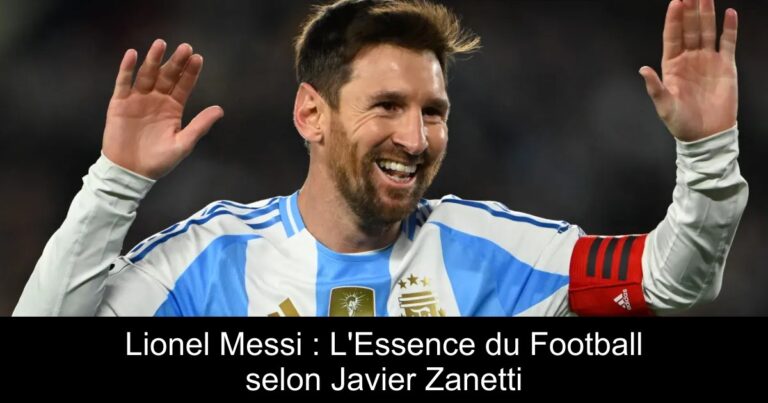 Lionel Messi : L'Essence du Football selon Javier Zanetti