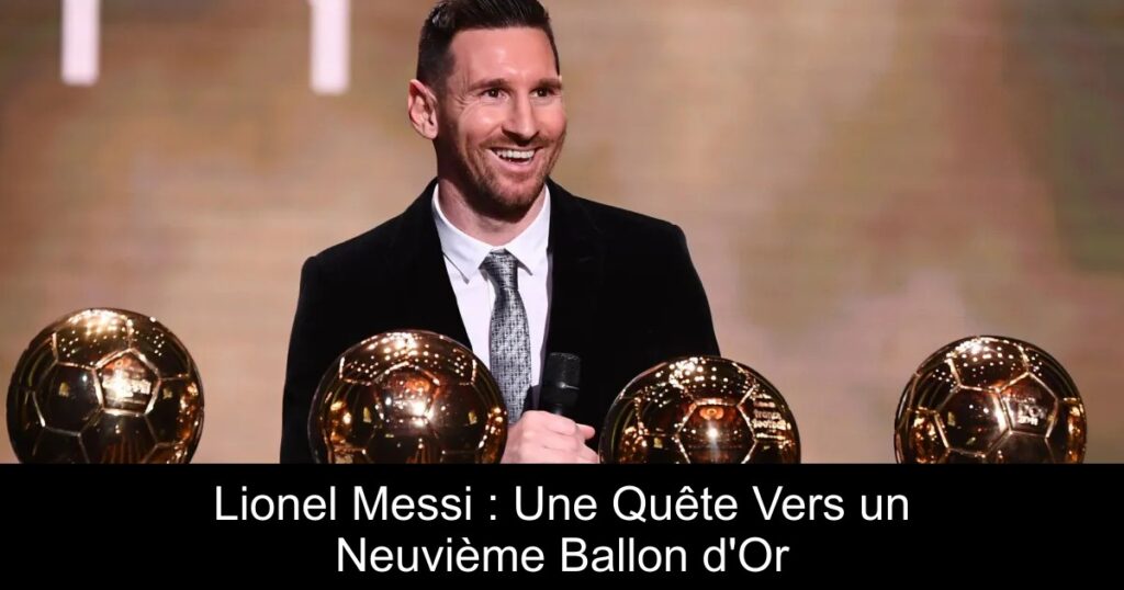 Lionel Messi : Une Quête Vers un Neuvième Ballon d'Or