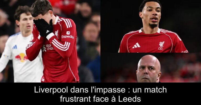 Liverpool dans l'impasse : un match frustrant face à Leeds