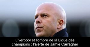 Liverpool et l'ombre de la Ligue des champions : l'alerte de Jamie Carragher
