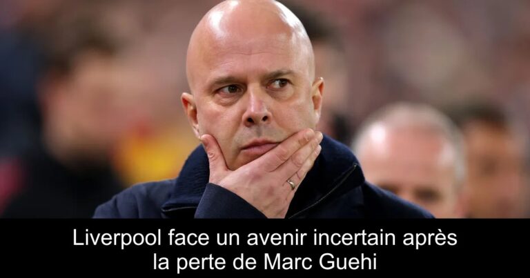 Liverpool face un avenir incertain après la perte de Marc Guehi