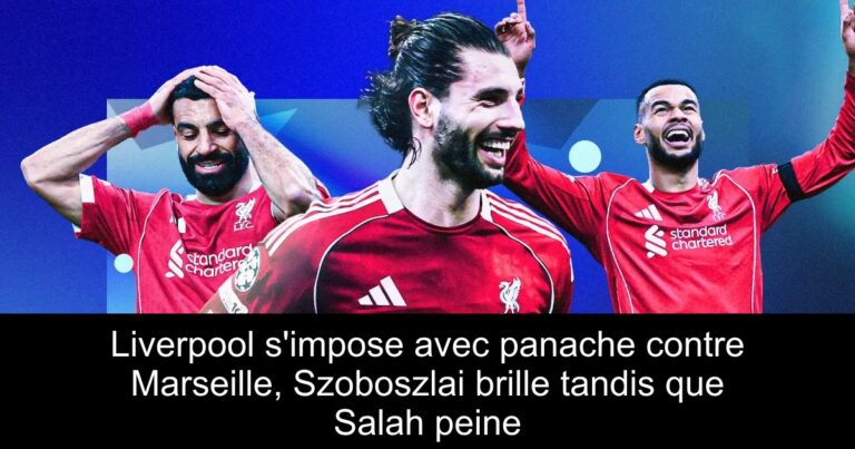 Liverpool s'impose avec panache contre Marseille, Szoboszlai brille tandis que Salah peine