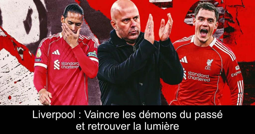 Liverpool : Vaincre les démons du passé et retrouver la lumière