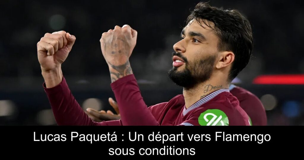 Lucas Paquetá : Un départ vers Flamengo sous conditions