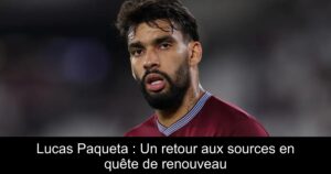 Lucas Paqueta : Un retour aux sources en quête de renouveau