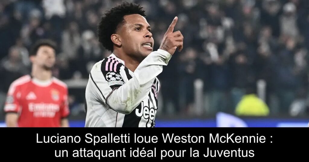 Luciano Spalletti loue Weston McKennie : un attaquant idéal pour la Juventus
