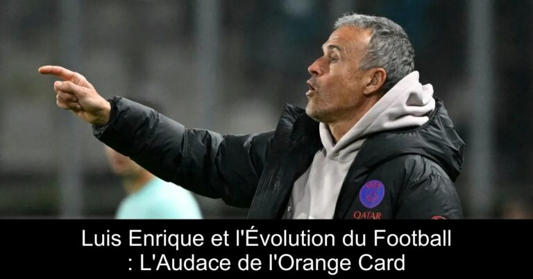 Luis Enrique et l'Évolution du Football : L'Audace de l'Orange Card