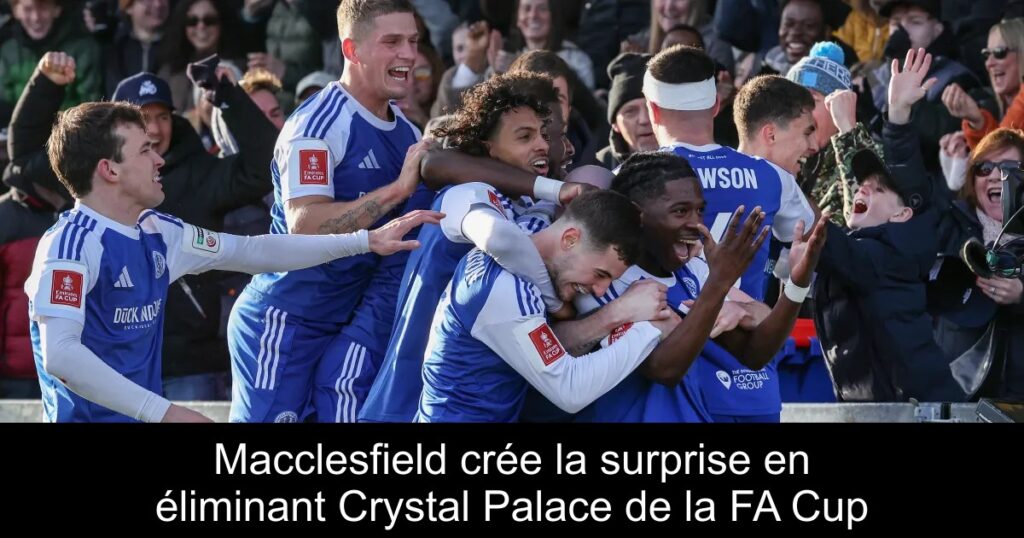 Macclesfield crée la surprise en éliminant Crystal Palace de la FA Cup