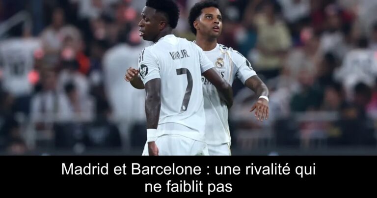Madrid et Barcelone : une rivalité qui ne faiblit pas