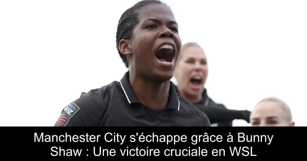 Manchester City s&rsquo;échappe grâce à Bunny Shaw : Une victoire cruciale en WSL