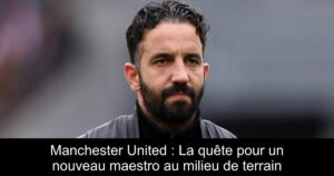 Manchester United : La quête pour un nouveau maestro au milieu de terrain