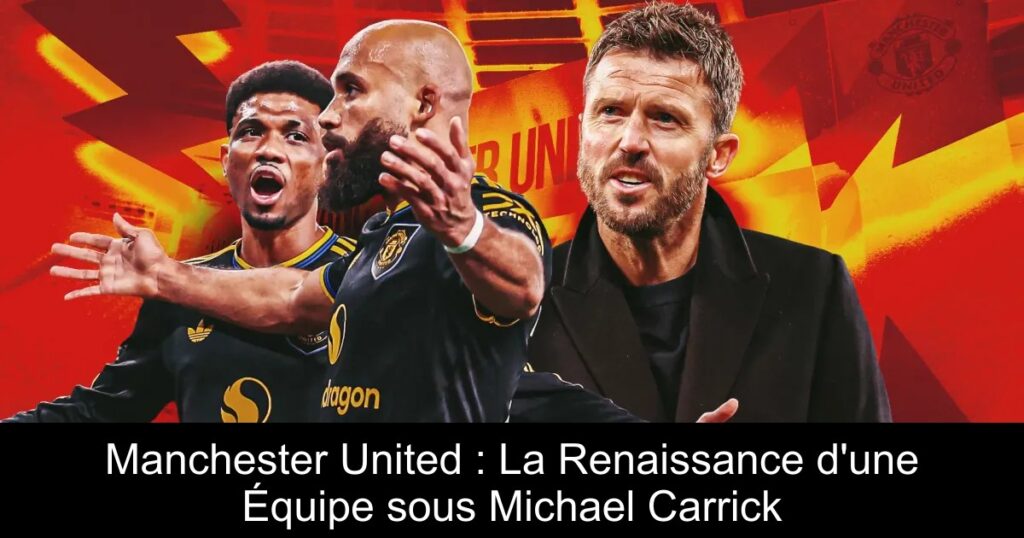 Manchester United : La Renaissance d&rsquo;une Équipe sous Michael Carrick