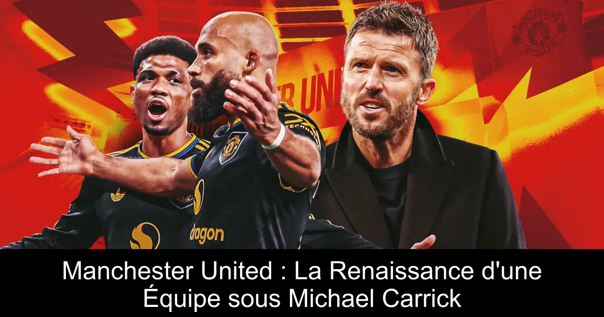 Manchester Renaisonce Scene Manchester United : La Renaissance d'une Équipe sous Michael Carrick ...