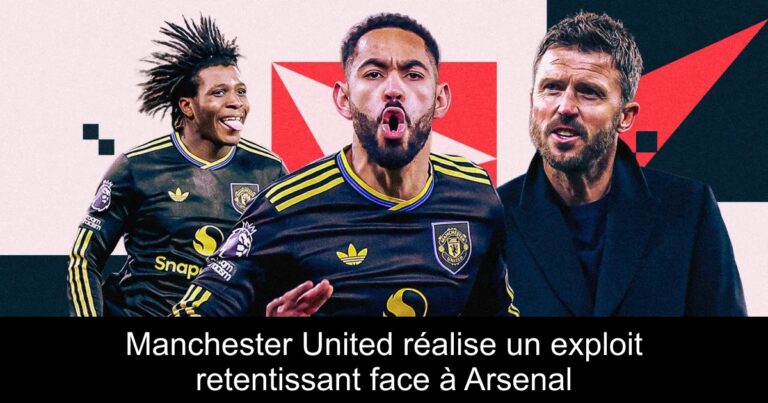 Manchester United réalise un exploit retentissant face à Arsenal