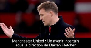 Manchester United : Un avenir incertain sous la direction de Darren Fletcher