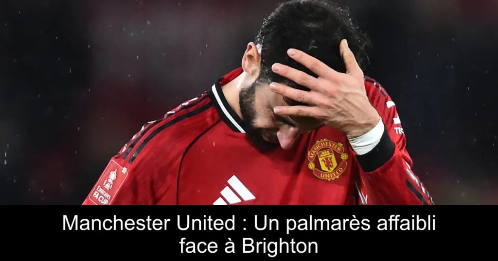Manchester United : Un palmarès affaibli face à Brighton