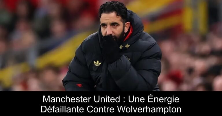 Manchester United : Une Énergie Défaillante Contre Wolverhampton
