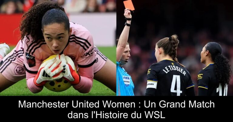 Manchester United Women : Un Grand Match dans l'Histoire du WSL