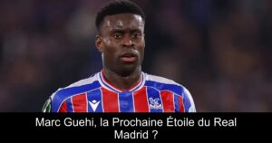 Marc Guehi, la Prochaine Étoile du Real Madrid ?