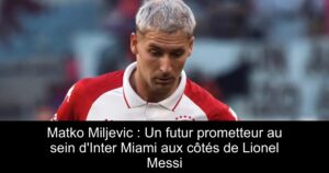 Matko Miljevic : Un futur prometteur au sein d'Inter Miami aux côtés de Lionel Messi