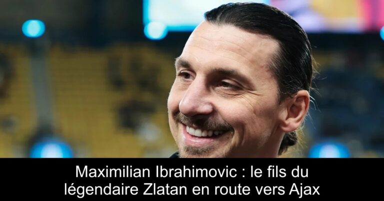Maximilian Ibrahimovic : le fils du légendaire Zlatan en route vers Ajax