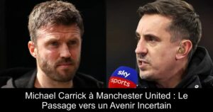 Michael Carrick à Manchester United : Le Passage vers un Avenir Incertain