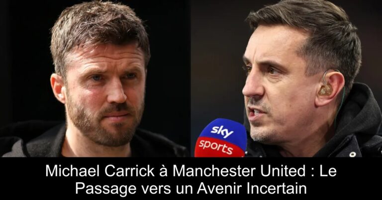 Michael Carrick à Manchester United : Le Passage vers un Avenir Incertain